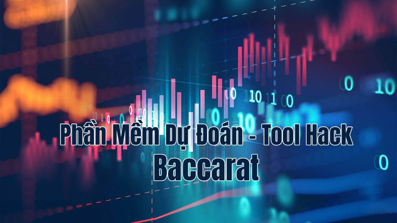 Phần Mềm Dự Đoán Baccarat – Tool Hack Baccarat là gì?