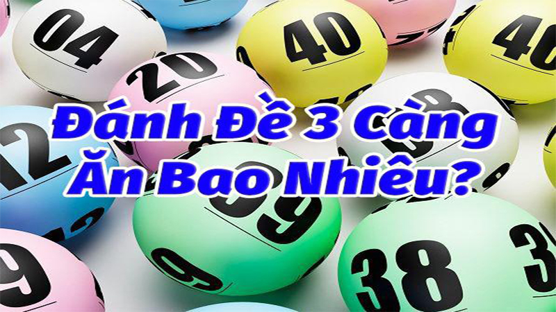 Đánh đề 3 càng ăn bao nhiêu