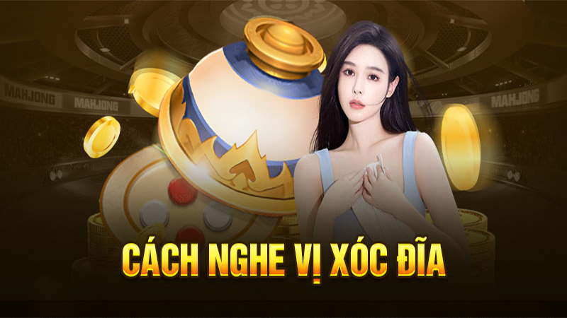 Nghe vị xóc đĩa là gì? Có hiệu quả trong quá trình chơi không?